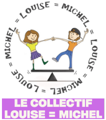 Le Collectif Louise=Michel : Pour qui ? Pourquoi ?